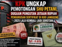 Potongan SHU KUD Diusut KPK, Dugaan Pungutan Sertifikat KUD Langgeng Kembali Disorot Publik: Kebetulan atau Satu Dalang?